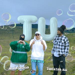 Don Beto的專輯TU (feat. Julián Guzmán & Tentativa XIII) [Explicit]