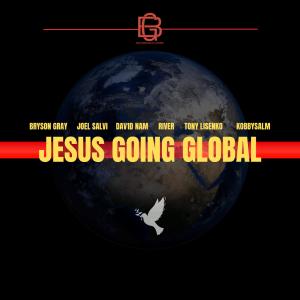 Bryson Gray的專輯JESUS GOING GLOBAL (feat. River, KobbySalm, Joel Salvi, Tony Lisenko & Dav1d Nam)