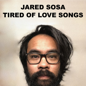 收聽Jared Sosa的Tired of Love Songs歌詞歌曲