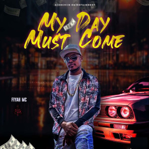 Listen to My Day Must Come song with lyrics from Fiyah MC