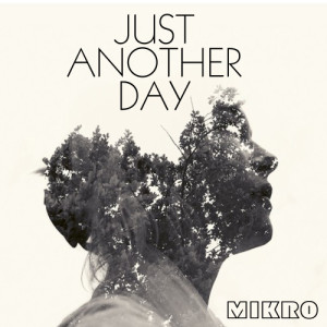 收聽Mikro的Just Another Day歌詞歌曲