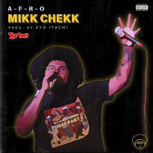 ดาวน์โหลดและฟังเพลง Mikk Chekk (feat. Kyo Itachi) (Explicit) พร้อมเนื้อเพลงจาก A-F-R-O