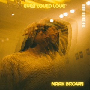 Album Ever Loved Love oleh Mark Brown