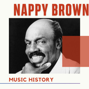 อัลบัม Nappy Brown - Music History ศิลปิน Nappy Brown