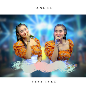 Dengarkan lagu Angel nyanyian Yeni Inka dengan lirik