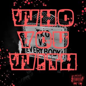 อัลบัม Who You With (Explicit) ศิลปิน TKO
