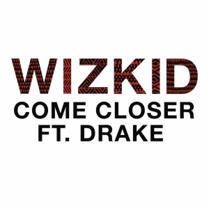 收聽WizKid的Come Closer (Clean)歌詞歌曲