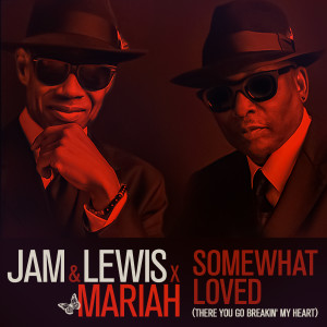 Jam & Lewis的專輯Somewhat Loved (There You Go Breakin' My Heart) [feat. Mariah Carey]