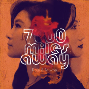 Listen to 7000 Miles Away song with lyrics from Roja & Miwha
