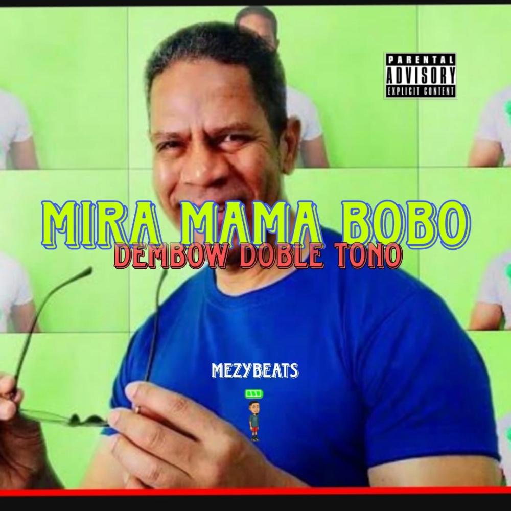 MIRA MAMA BOBO (DEMBOW DOBLE TONO)