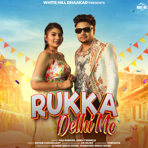 Listen to Rukka Delhi Me song with lyrics from Raj Mawar