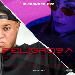 Listen to Peligrosa (Explicit) song with lyrics from Alexander Crz