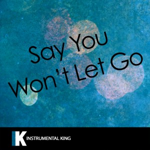 Instrumental King的專輯Say You Won't Let Go (In the Style of James Arthur) [Karaoke Version]