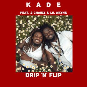Kade的專輯Drip 'n' Flip (feat. 2 Chainz & Lil Wayne)