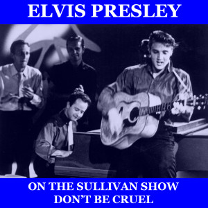 Listen to Don't Be Cruel (On The Ed Sullivan Show) song with lyrics from Elvis Presley