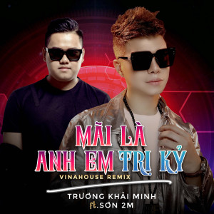 Truong Khai Minh的專輯Mãi Là Anh Em Tri Kỷ (Sơn 2M Remix)