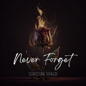 Listen to Never Forget song with lyrics from Christian Tipaldi