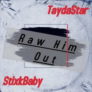 TaydaStar的專輯Raw Him Out (feat. StixkBabyy) [Explicit]