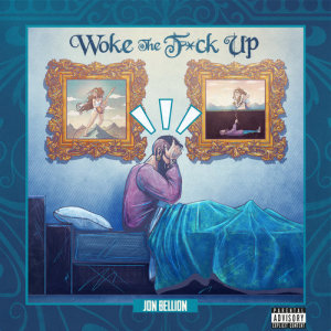 收聽Jon Bellion的Woke The F*ck Up (Explicit)歌詞歌曲