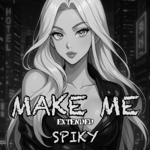 Spiky的專輯Make Me (Extended) (Explicit)