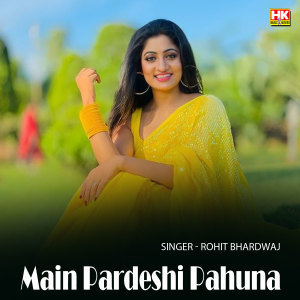 Dengarkan lagu Main Pardeshi Pahuna nyanyian Rohit Bhardwaj dengan lirik