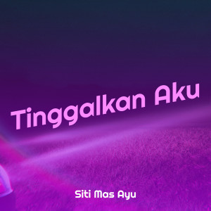 Listen to Tinggalkan Aku song with lyrics from Siti Mas Ayu