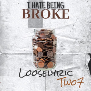 Looselyric的專輯I Hate Being Broke (feat. Two7)