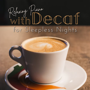 Relaxing Piano with Decaf for Sleepless Nights dari Relax α Wave