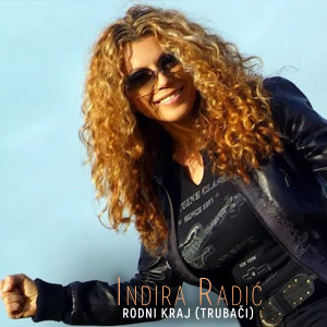 Dengarkan lagu Rodni Kraj (Trubaci) nyanyian Indira Radic dengan lirik