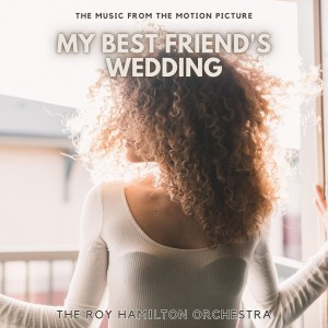 Album My Best Friend's Wedding (Music from the Motion Picture) from Roy Hamilton Orchestra