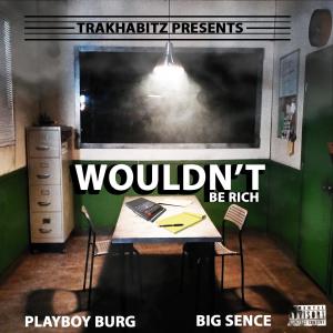 ดาวน์โหลดและฟังเพลง WOULDN'T BE RICH (feat. BIG SENCE) (Explicit) พร้อมเนื้อเพลงจาก PLAYBOY BURG the hottest thing in the city