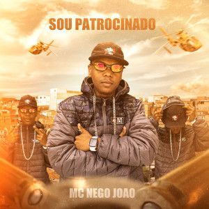 ดาวน์โหลดและฟังเพลง Sou Patrocinado พร้อมเนื้อเพลงจาก MC NEGO JOÃO