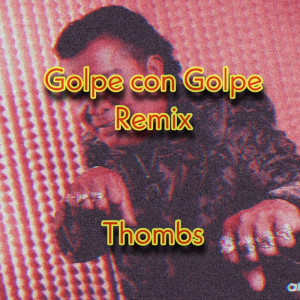 收聽Thombs的Golpe Con Golpe (Remix)歌詞歌曲