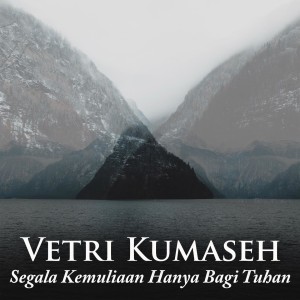 Segala Kemuliaan Hanya Bagi Tuhan dari Vetri Kumaseh