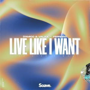 Album Live Like I Want oleh D'Amico & Valax