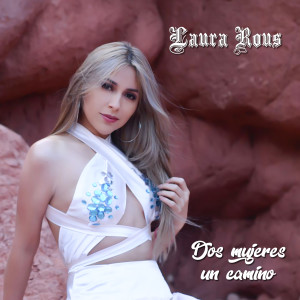 Dengarkan lagu Dos Mujeres y un Camino nyanyian Laura Rous dengan lirik