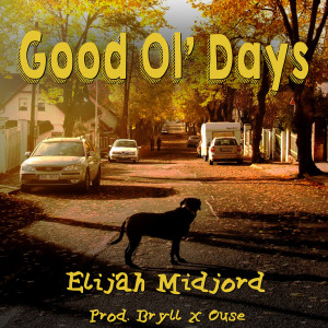 收聽Elijah Midjord的Good Ol' Days歌詞歌曲