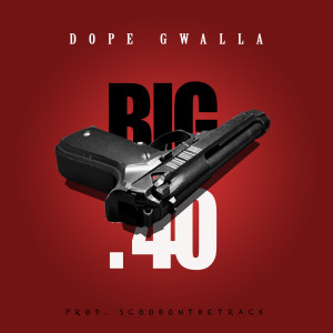 ดาวน์โหลดและฟังเพลง Big .40 (Explicit) พร้อมเนื้อเพลงจาก Dope Gwalla