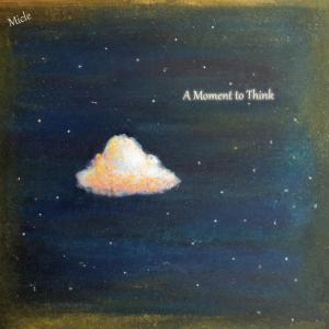 ดาวน์โหลดและฟังเพลง A Moment to Think พร้อมเนื้อเพลงจาก Micle