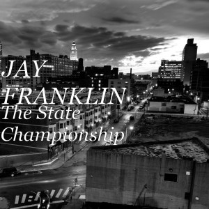 Album The State Championship (Explicit) from JAY FRANKLIN