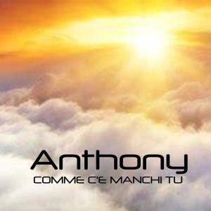Listen to Comme c'e manchi tu song with lyrics from Anthony