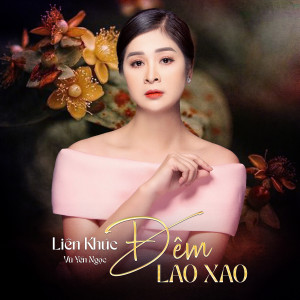 Listen to Liên Khúc / Đêm Lao Xao song with lyrics from Vu Yen Ngoc
