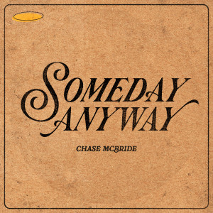 Listen to Someday Anyway song with lyrics from Chase McBride