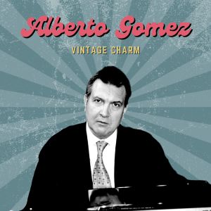Album Alberto Gomez (Vintage Charm) oleh Alberto Gomez
