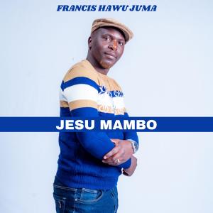 Dengarkan Jesu Mambo lagu dari Francis Hawu Juma dengan lirik