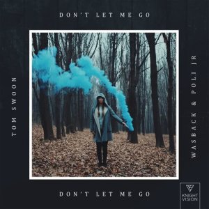 อัลบัม Don't Let Me Go ศิลปิน Tom Swoon