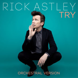 收聽Rick Astley的Try (Orchestral Version)歌詞歌曲