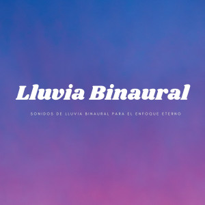 Album Sonidos De Lluvia Binaural Para El Enfoque Eterno oleh Chico binaural