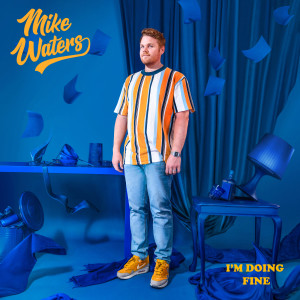 ดาวน์โหลดและฟังเพลง I'm Doing Fine พร้อมเนื้อเพลงจาก Mike Waters