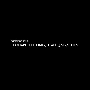 Dengarkan lagu Tuhan Tolong Lah Jaga Dia nyanyian Vicky Ozhella dengan lirik